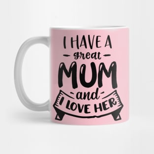 I have a great mum and I love  her Mug